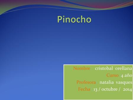 Pinocho Nombre: cristobal orellana Curso :4 año