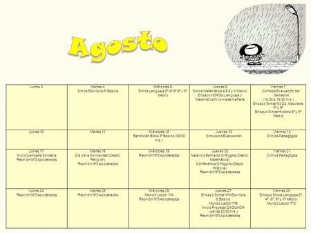 Lunes 3 Martes 4 Simce Escritura 6º Básica Miércoles 5 Simce Lenguaje 2º,4º,6º,8º y IIº Medio Jueves 6 Simce Matemática 4,6,8 y II Medio Ensayo N3 PSU.