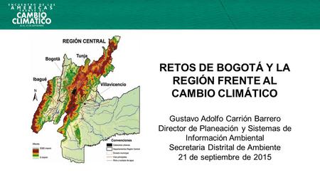 RETOS DE BOGOTÁ Y LA REGIÓN FRENTE AL CAMBIO CLIMÁTICO