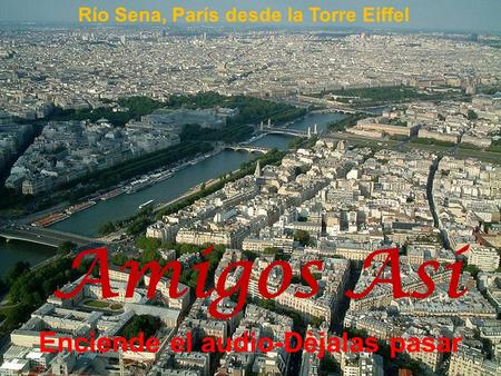 Río Sena, París desde la Torre Eiffel Amigos Así Enciende el audio-Dèjalas pasar.