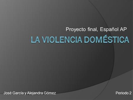 Proyecto final, Español AP José García y Alejandra Gómez Periodo 2.