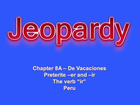 Preterite- er Preterite - ir VocabVocab +irPeru 10 20 30 40 50.