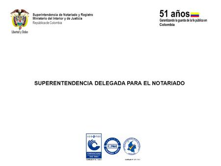 Superintendencia de Notariado y Registro Ministerio del Interior y de Justicia República de Colombia SUPERENTENDENCIA DELEGADA PARA EL NOTARIADO.