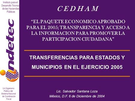 Instituto para el Desarrollo Técnico de las Haciendas Públicas Un Organismo Público del Sistema Nacional de Coordinación Fiscal TRANSFERENCIAS PARA ESTADOS.
