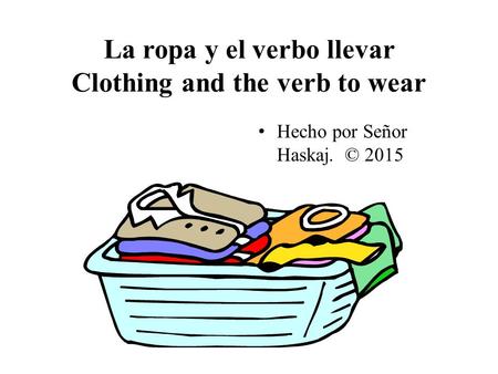 La ropa y el verbo llevar Clothing and the verb to wear