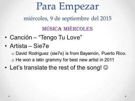 Para Empezar miércoles, 9 de septiembre del 2015 Música miércoles Canción – “Tengo Tu Love” Artista – Sie7e o David Rodriguez (sie7e) is from Bayamón,