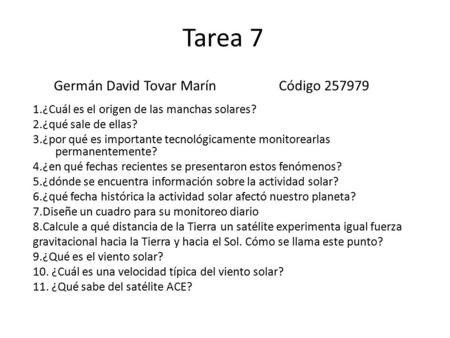 Tarea 7 1.¿Cuál es el origen de las manchas solares? 2.¿qué sale de ellas? 3.¿por qué es importante tecnológicamente monitorearlas permanentemente? 4.¿en.