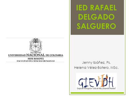 IED RAFAEL DELGADO SALGUERO Jenny Ibáñez, Ps. Helena Vélez-Botero, MSc.