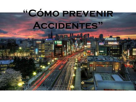 “Cómo prevenir Accidentes”.