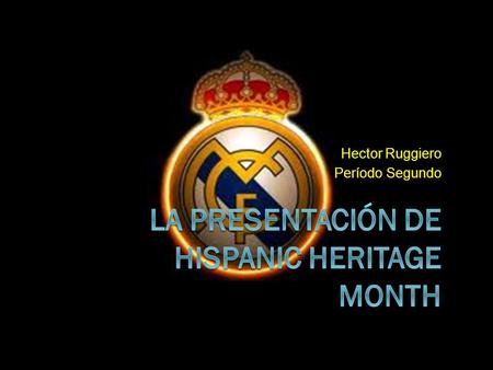 Hector Ruggiero Período Segundo.  Soy una futbolista para la equipo de Madrid, España se llama “Real Madrid”. Soy muy famoso en todos lugares del mundo,