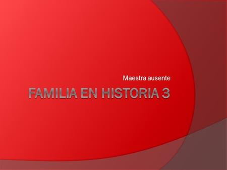 Maestra ausente Familia en historia 3.