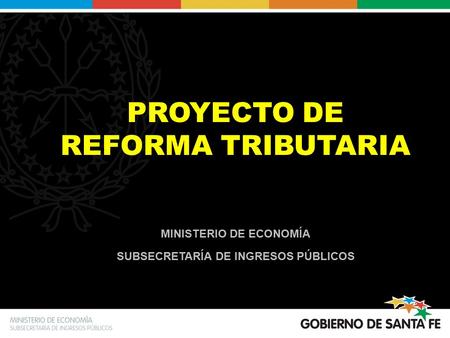 PROYECTO DE REFORMA TRIBUTARIA MINISTERIO DE ECONOMÍA SUBSECRETARÍA DE INGRESOS PÚBLICOS.