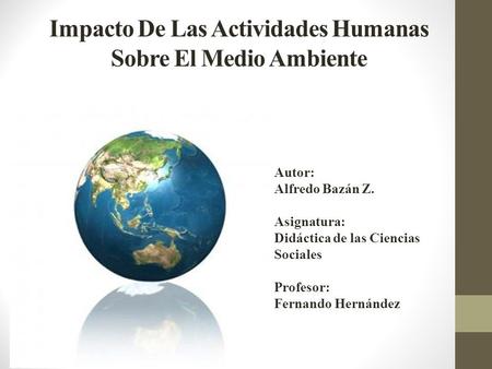 Impacto De Las Actividades Humanas Sobre El Medio Ambiente