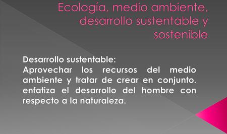 Ecología, medio ambiente, desarrollo sustentable y sostenible
