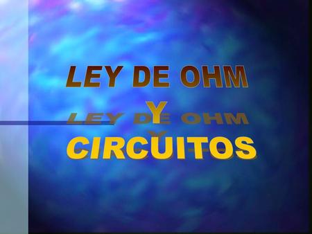 LEY DE OHM Y CIRCUITOS.