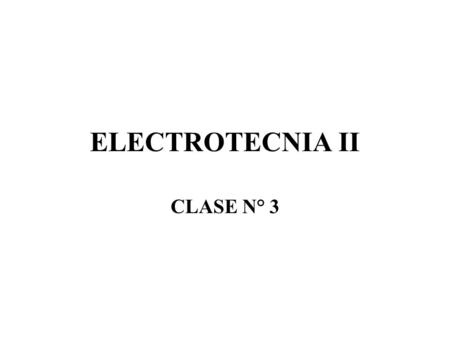 ELECTROTECNIA II CLASE N° 3.