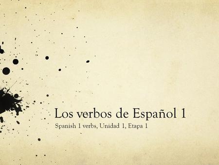 Los verbos de Español 1 Spanish 1 verbs, Unidad 1, Etapa 1.