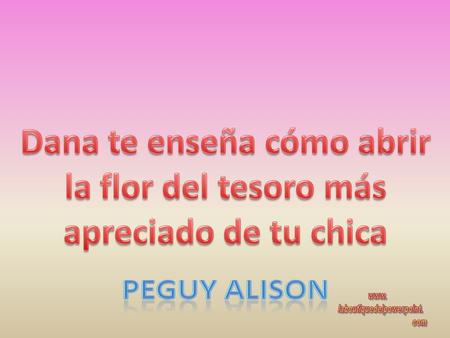 ¡Hola tío! Soy Dana y te quiero enseñar como debes preparar a tu chica para abrirle la flor…