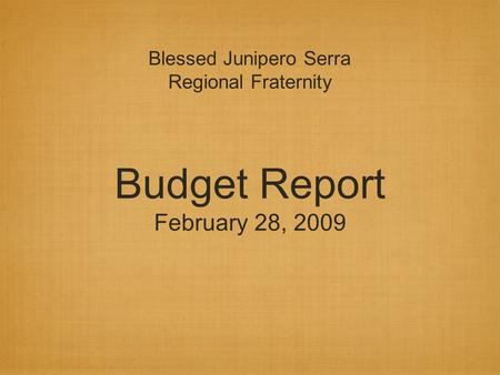 Budget Report February 28, 2009 Blessed Junipero Serra Regional Fraternity.