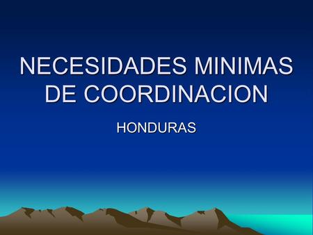 NECESIDADES MINIMAS DE COORDINACION HONDURAS. COORDINACION Practicantes de la UNA en temas de interes de SNV y CIAT motivar a CRS Honduras a que se active.