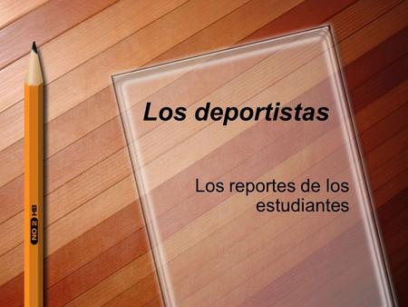 Los deportistas Los reportes de los estudiantes. Rafael Nadal Soy tenista Tiene 23 años El rey de ? 36 títulos Seré reportero de tenis.