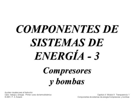 Ayudas visuales para el Instructor Calor, trabajo y energía. Primer curso de termodinámica © 2001, F. A. Kulacki Capítulo 4. Módulo 9. Transparencia 1.