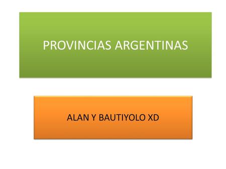 PROVINCIAS ARGENTINAS ALAN Y BAUTIYOLO XD. Ciudad de Buenos Aires Buenos Aires, formalmente Ciudad Autónoma de Buenos Aires ―también llamada Capital Federal.