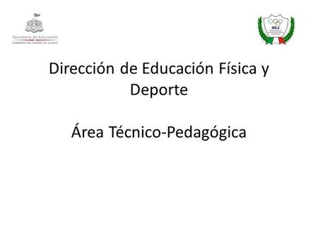 Dirección de Educación Física y Deporte Área Técnico-Pedagógica