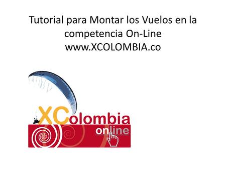 Tutorial para Montar los Vuelos en la competencia On-Line www.XCOLOMBIA.co.