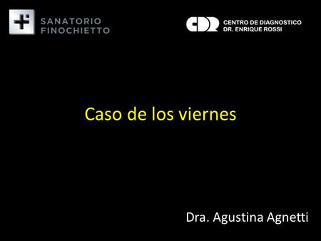 Caso de los viernes Dra. Agustina Agnetti. Fem – 88 años MOTIVO DE CONSULTA - mareos e inestabilidad, astenia, palidez mucocutanea - distención y dolor.