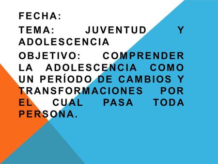 Fecha: Tema: juventud y  adolescencia