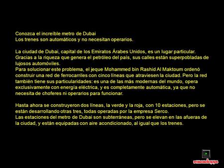 Conozca el increíble metro de Dubai Los trenes son automáticos y no necesitan operarios. La ciudad de Dubai, capital de los Emiratos Árabes Unidos, es.