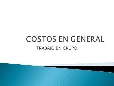 COSTOS EN GENERAL TRABAJO EN GRUPO.