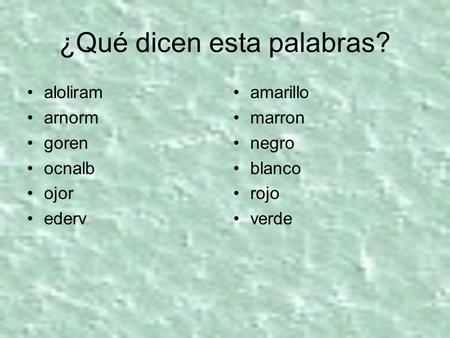 ¿Qué dicen esta palabras? aloliram arnorm goren ocnalb ojor ederv amarillo marron negro blanco rojo verde.