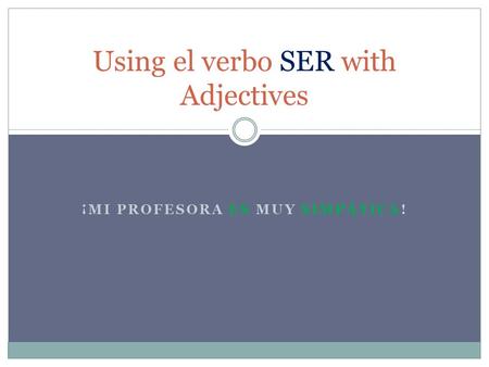 ¡MI PROFESORA ES MUY SIMPÁTICA! Using el verbo SER with Adjectives.