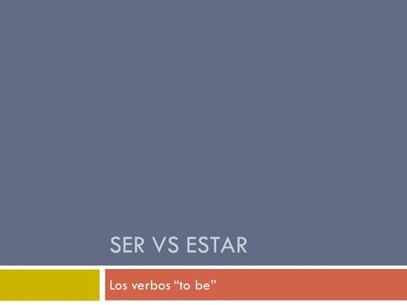 SER VS ESTAR Los verbos “to be”. Estar Usamos estar para describir condiciones o estados El perro está enfermo. Mañana se sentirá mejor.