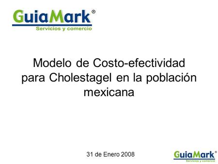 Modelo de Costo-efectividad para Cholestagel en la población mexicana 31 de Enero 2008.