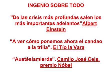 INGENIO SOBRE TODO De las crisis más profundas salen los más importantes adelantos”Albert Einstein “A ver cómo ponemos ahora el candao a la trilla”. El.