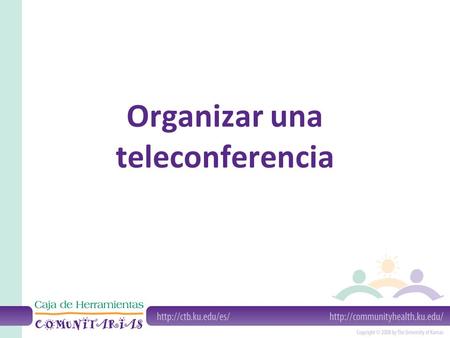 Organizar una teleconferencia. ¿Qué es una teleconferencia? Una teleconferencia es una reunión “electrónica” llevada a cabo por tres o más personas separadas.
