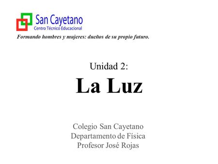 Colegio San Cayetano Departamento de Física Profesor José Rojas