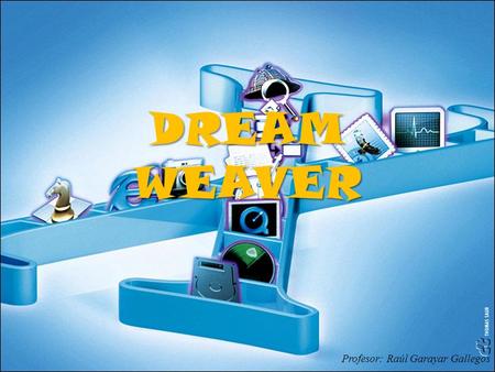 DREAM WEAVER Profesor: Raúl Garayar Gallegos. Activamos la ventana del Dream weaver.