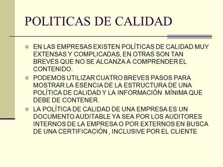 POLITICAS DE CALIDAD EN LAS EMPRESAS EXISTEN POLÍTICAS DE CALIDAD MUY EXTENSAS Y COMPLICADAS, EN OTRAS SON TAN BREVES QUE NO SE ALCANZA A COMPRENDER EL.