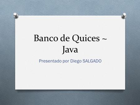 Banco de Quices ~ Java Presentado por Diego SALGADO.