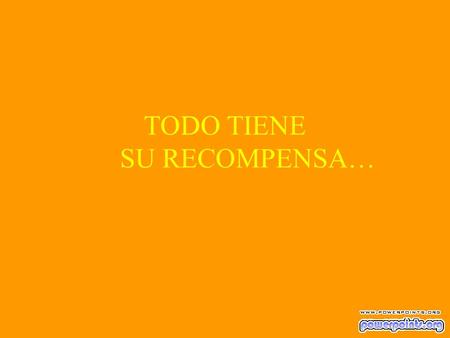 TODO TIENE SU RECOMPENSA…. É rase una vez una pareja que cumpl í a bodas de plata y tambi é n sus 60 a ñ os de edad.