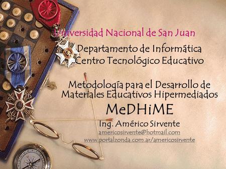 Universidad Nacional de San Juan Departamento de Informática Centro Tecnológico Educativo Metodología para el Desarrollo de Materiales Educativos Hipermediados.