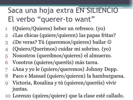 Saca una hoja extra EN SILIENCIO El verbo “querer-to want”
