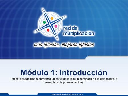 Módulo 1: Introducción (en este espacio se recomienda ubicar el de la logo denominación o iglesia madre, o reemplazar la primera lámina)