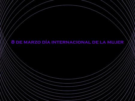 8 de marzo día internacional de la mujer ¿recordamos qué? ¿qué festejamos? No festejamos, recordamos.