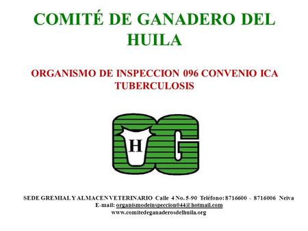 COMITÉ DE GANADERO DEL HUILA SEDE GREMIAL Y ALMACEN VETERINARIO Calle 4 No. 5-90 Teléfono: 8716600 - 8716006 Neiva