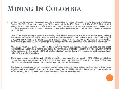 M INING I N C OLOMBIA Mining is an increasingly important row of the Colombian economy. According to the Large-Scale Mining Sector (SMGE in Spanish), mining.